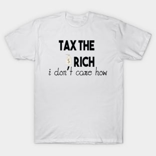 Tax The Rich Not The Poor, Equality Gift Idea, Poor People, Rich People T-Shirt